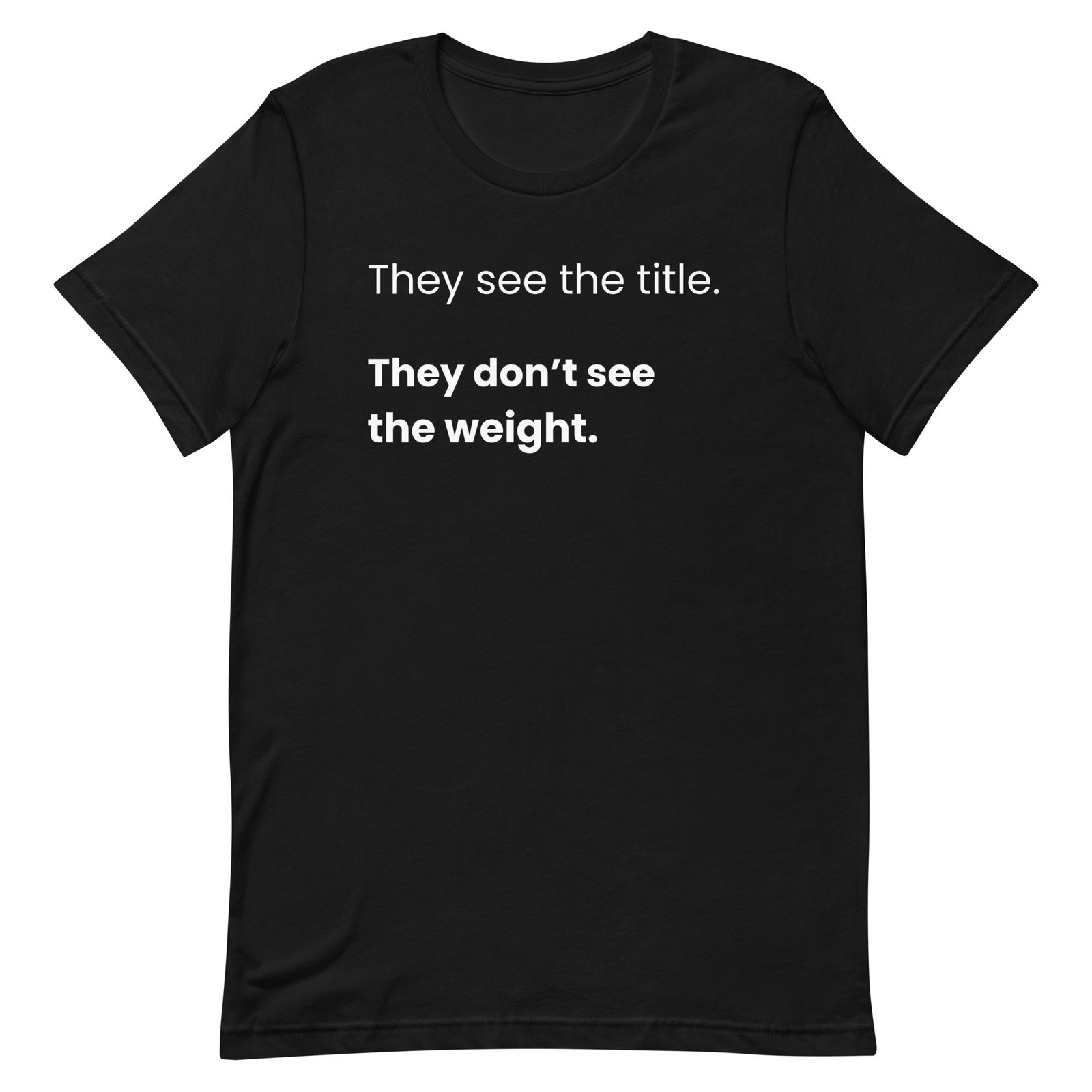 They Don’t See The Weight – Statement T-Shirt