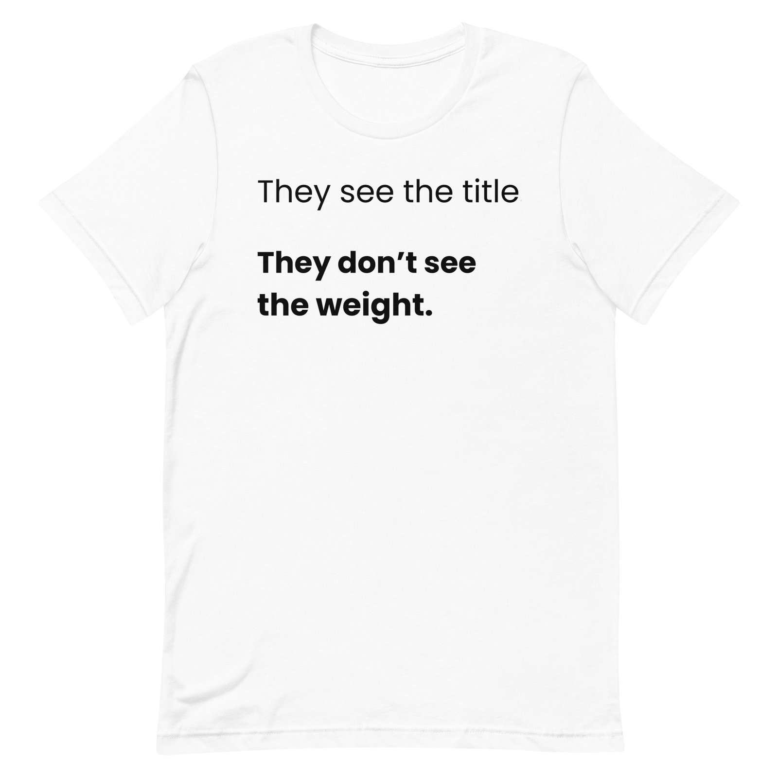 They Don’t See The Weight – Statement T-Shirt
